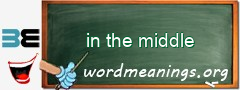 WordMeaning blackboard for in the middle